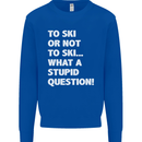 To Ski or Not to? What a Stupid Question Mens Sweatshirt Jumper Royal Blue