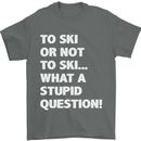 To Ski or Not to? What a Stupid Question Mens T-Shirt Cotton Gildan Charcoal