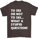 To Ski or Not to? What a Stupid Question Mens T-Shirt Cotton Gildan Dark Chocolate