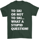 To Ski or Not to? What a Stupid Question Mens T-Shirt Cotton Gildan Forest Green