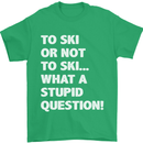 To Ski or Not to? What a Stupid Question Mens T-Shirt Cotton Gildan Irish Green