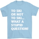 To Ski or Not to? What a Stupid Question Mens T-Shirt Cotton Gildan Light Blue