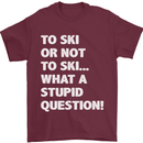 To Ski or Not to? What a Stupid Question Mens T-Shirt Cotton Gildan Maroon