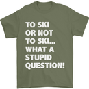 To Ski or Not to? What a Stupid Question Mens T-Shirt Cotton Gildan Military Green