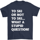 To Ski or Not to? What a Stupid Question Mens T-Shirt Cotton Gildan Navy Blue