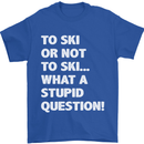To Ski or Not to? What a Stupid Question Mens T-Shirt Cotton Gildan Royal Blue
