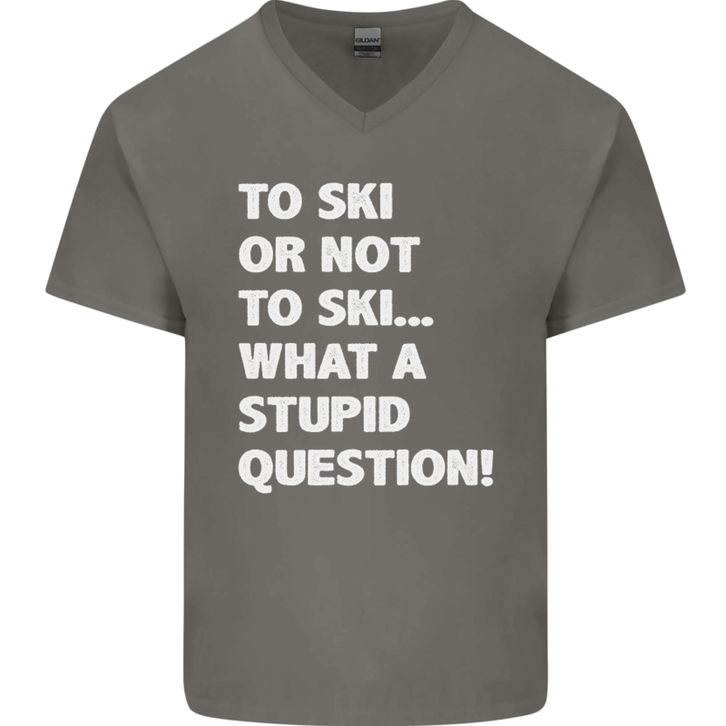 To Ski or Not to? What a Stupid Question Mens V-Neck Cotton T-Shirt Charcoal