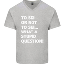 To Ski or Not to? What a Stupid Question Mens V-Neck Cotton T-Shirt Sports Grey