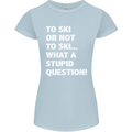 To Ski or Not to? What a Stupid Question Womens Petite Cut T-Shirt Light Blue