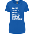 To Ski or Not to? What a Stupid Question Womens Wider Cut T-Shirt Royal Blue