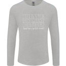 Too Many Bicycles Said No Cyclist Cycling Mens Long Sleeve T-Shirt Sports Grey