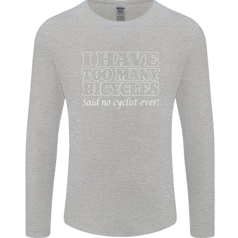Too Many Bicycles Said No Cyclist Cycling Mens Long Sleeve T-Shirt Sports Grey