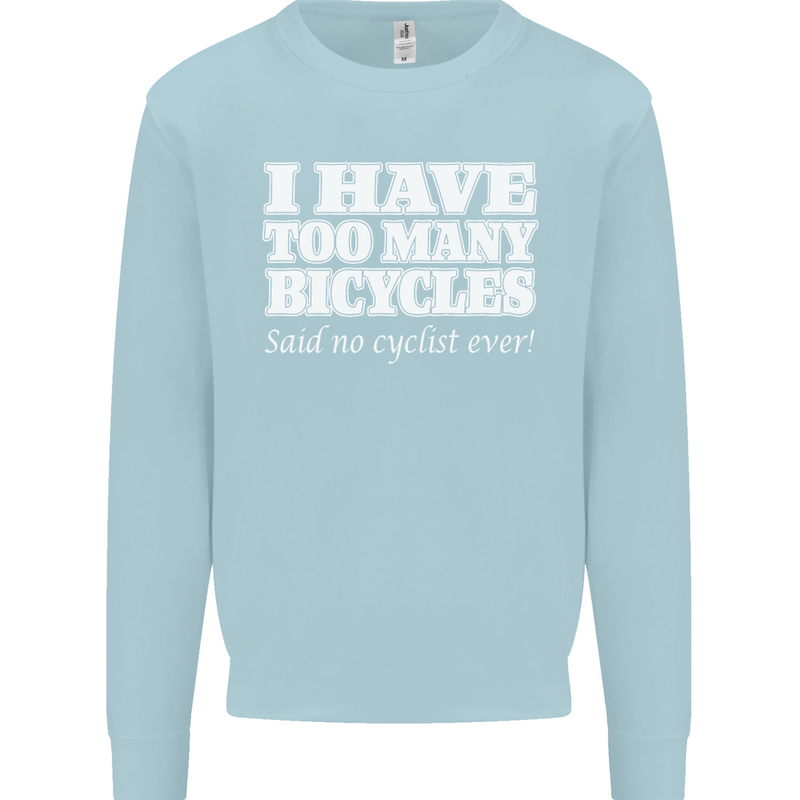 Too Many Bicycles Said No Cyclist Cycling Mens Sweatshirt Jumper Light Blue