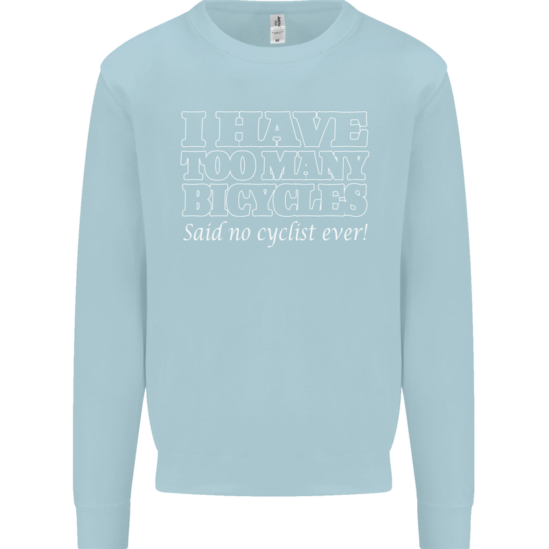 Too Many Bicycles Said No Cyclist Cycling Mens Sweatshirt Jumper Light Blue