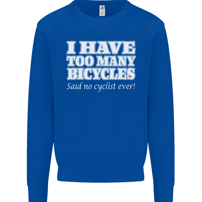 Too Many Bicycles Said No Cyclist Cycling Mens Sweatshirt Jumper Royal Blue