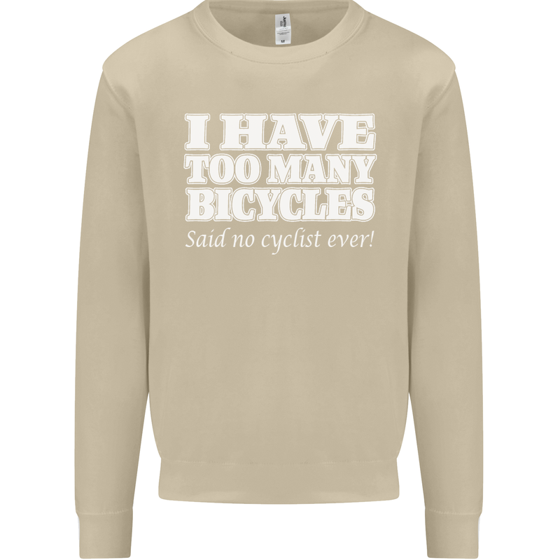 Too Many Bicycles Said No Cyclist Cycling Mens Sweatshirt Jumper Sand