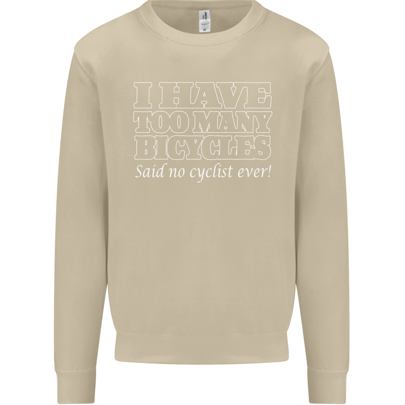 Too Many Bicycles Said No Cyclist Cycling Mens Sweatshirt Jumper Sand