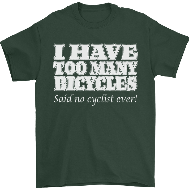 Too Many Bicycles Said No Cyclist Cycling Mens T-Shirt Cotton Gildan Forest Green