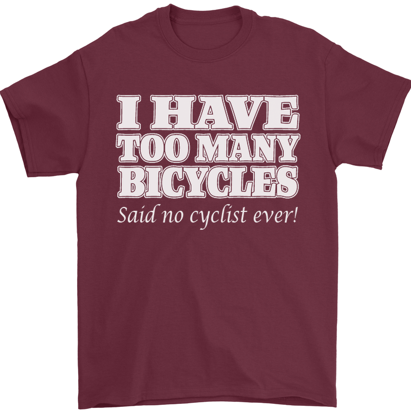 Too Many Bicycles Said No Cyclist Cycling Mens T-Shirt Cotton Gildan Maroon