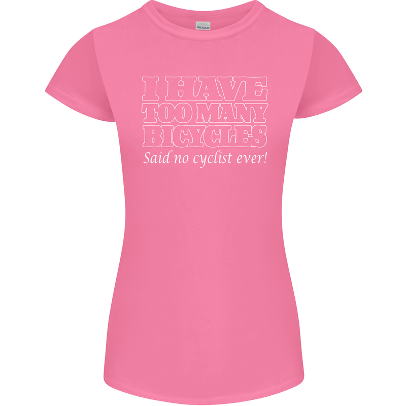 Too Many Bicycles Said No Cyclist Cycling Womens Petite Cut T-Shirt Azalea