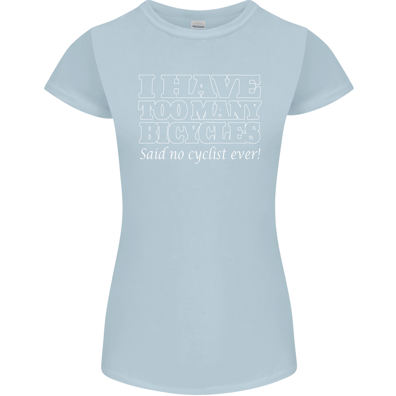 Too Many Bicycles Said No Cyclist Cycling Womens Petite Cut T-Shirt Light Blue