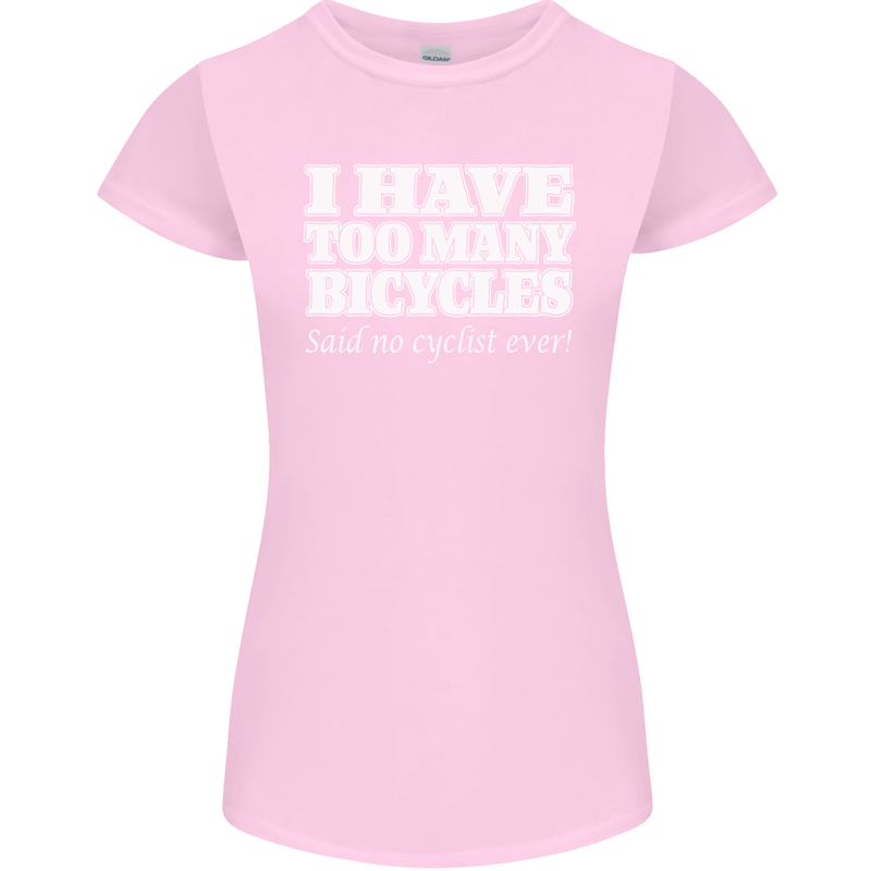 Too Many Bicycles Said No Cyclist Cycling Womens Petite Cut T-Shirt Light Pink