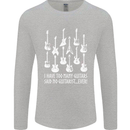 Too Many Guitars Said No Guitarist Mens Long Sleeve T-Shirt Sports Grey