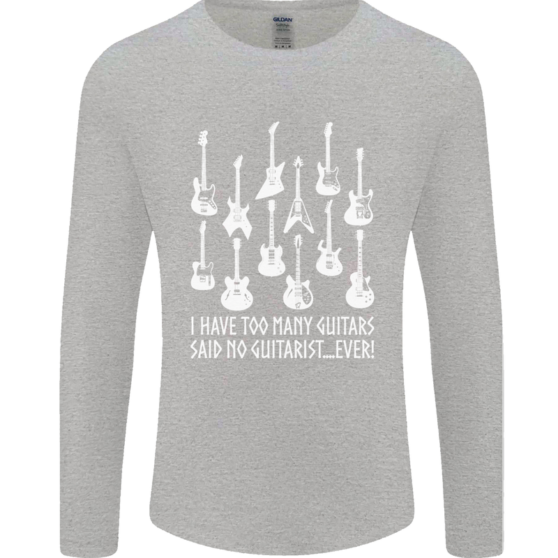 Too Many Guitars Said No Guitarist Mens Long Sleeve T-Shirt Sports Grey