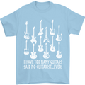 Too Many Guitars Said No Guitarist Mens T-Shirt Cotton Gildan Light Blue