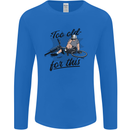 Too Old For This Funny Cycling Bicycle Mens Long Sleeve T-Shirt Royal Blue