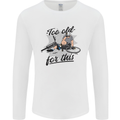 Too Old For This Funny Cycling Bicycle Mens Long Sleeve T-Shirt White