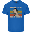 Too Old Funny Danny Glover Movie Quote Kids T-Shirt Childrens Royal Blue