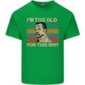 Too Old Funny Danny Glover Movie Quote Mens Cotton T-Shirt Tee Top Irish Green