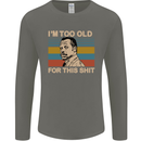 Too Old Funny Danny Glover Movie Quote Mens Long Sleeve T-Shirt Charcoal