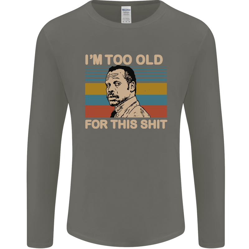 Too Old Funny Danny Glover Movie Quote Mens Long Sleeve T-Shirt Charcoal