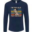 Too Old Funny Danny Glover Movie Quote Mens Long Sleeve T-Shirt Navy Blue