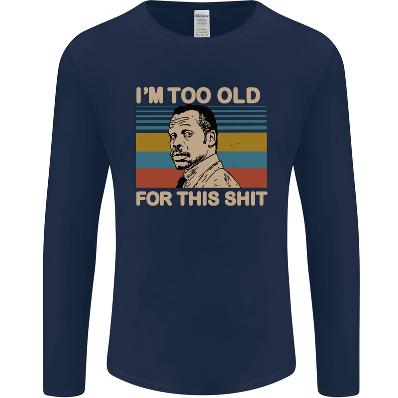 Too Old Funny Danny Glover Movie Quote Mens Long Sleeve T-Shirt Navy Blue