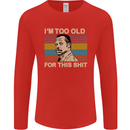 Too Old Funny Danny Glover Movie Quote Mens Long Sleeve T-Shirt Red