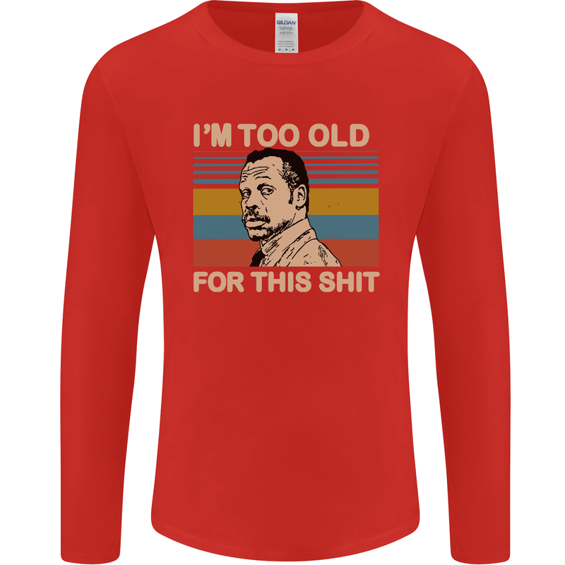 Too Old Funny Danny Glover Movie Quote Mens Long Sleeve T-Shirt Red