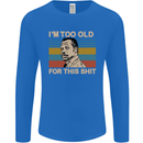 Too Old Funny Danny Glover Movie Quote Mens Long Sleeve T-Shirt Royal Blue