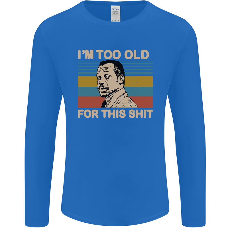 Too Old Funny Danny Glover Movie Quote Mens Long Sleeve T-Shirt Royal Blue