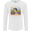 Too Old Funny Danny Glover Movie Quote Mens Long Sleeve T-Shirt White