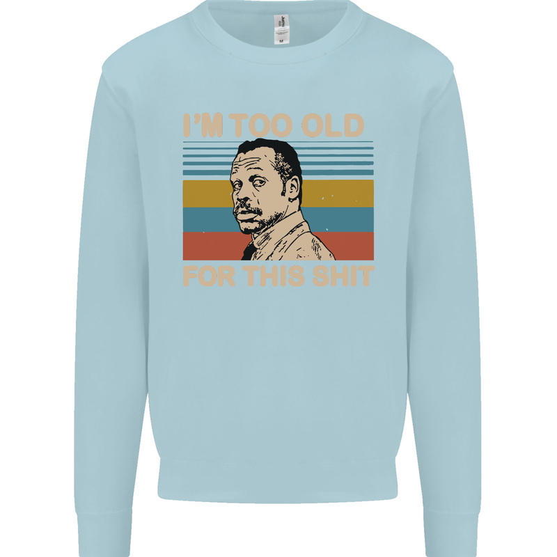 Too Old Funny Danny Glover Movie Quote Mens Sweatshirt Jumper Light Blue
