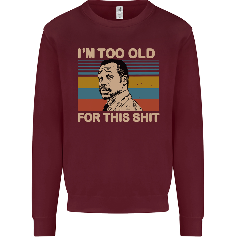 Too Old Funny Danny Glover Movie Quote Mens Sweatshirt Jumper Maroon