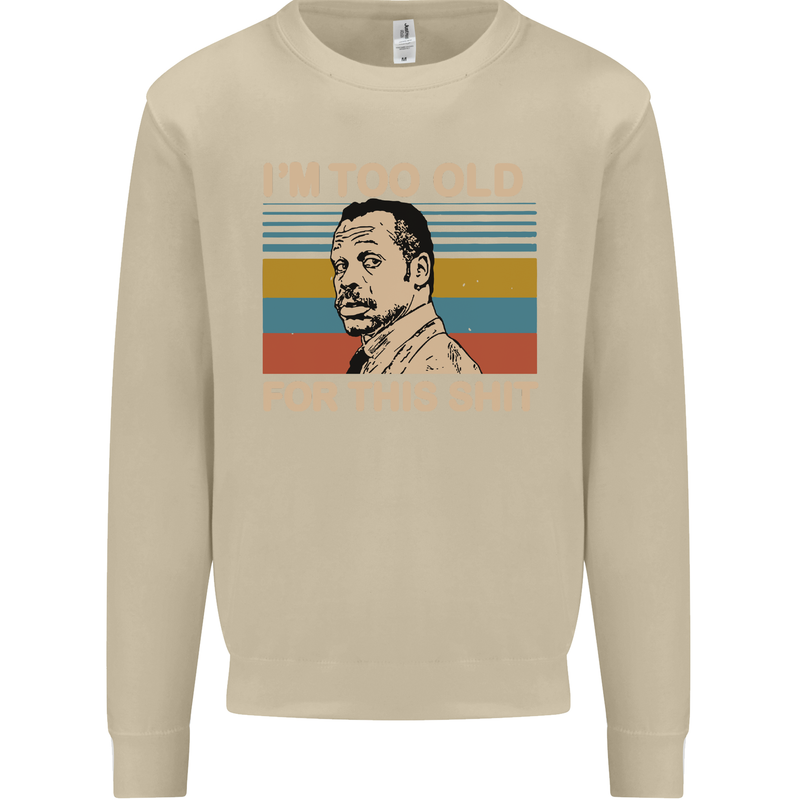 Too Old Funny Danny Glover Movie Quote Mens Sweatshirt Jumper Sand