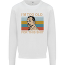 Too Old Funny Danny Glover Movie Quote Mens Sweatshirt Jumper White