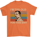 Too Old Funny Danny Glover Movie Quote Mens T-Shirt Cotton Gildan Orange
