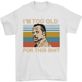 Too Old Funny Danny Glover Movie Quote Mens T-Shirt Cotton Gildan White