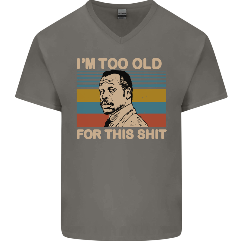 Too Old Funny Danny Glover Movie Quote Mens V-Neck Cotton T-Shirt Charcoal