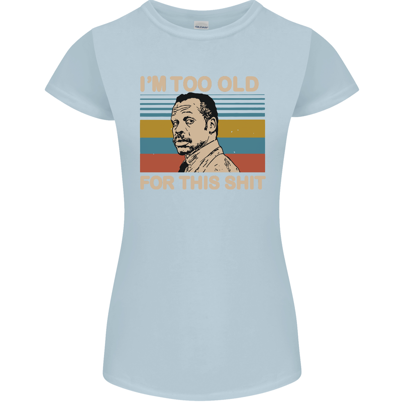Too Old Funny Danny Glover Movie Quote Womens Petite Cut T-Shirt Light Blue